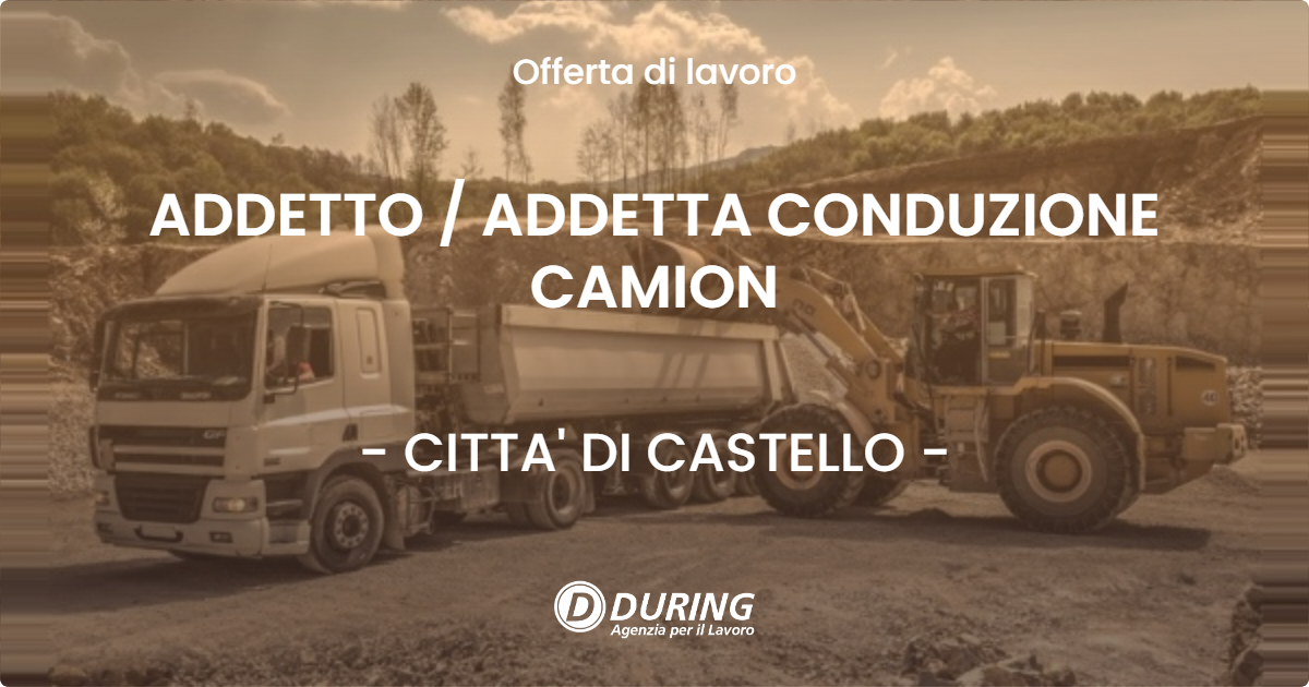 OFFERTA LAVORO - ADDETTO  ADDETTA CONDUZIONE CAMION - CITTA' DI CASTELLO