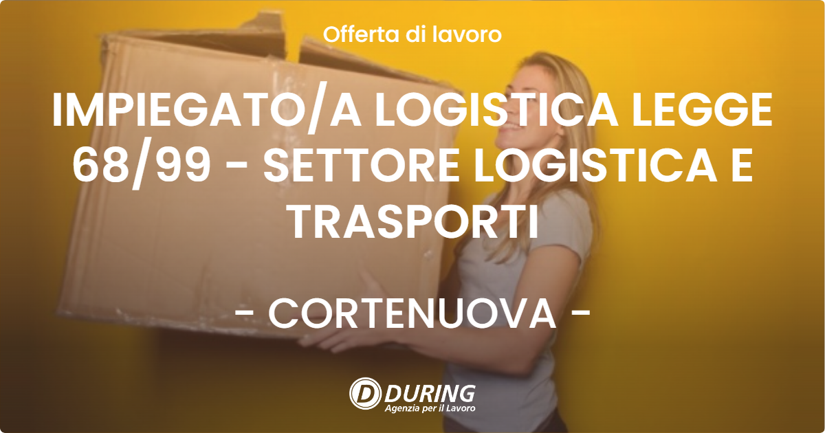 OFFERTA LAVORO - IMPIEGATOA LOGISTICA LEGGE 6899 - SETTORE LOGISTICA E TRASPORTI - CORTENUOVA