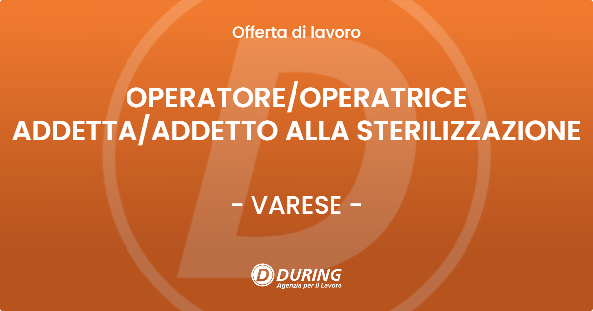 OFFERTA LAVORO - OPERATORE/OPERATRICE ADDETTA/ADDETTO ALLA STERILIZZAZIONE - VARESE (VA)