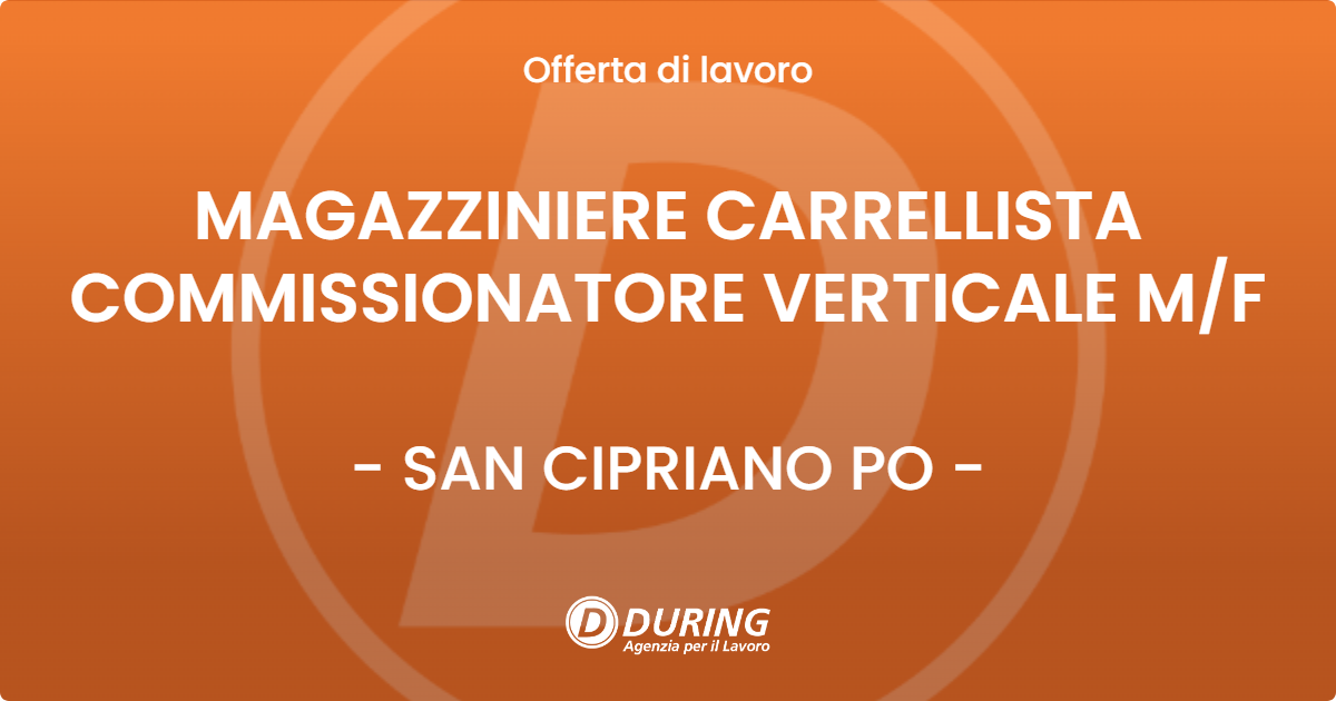 OFFERTA LAVORO - MAGAZZINIERE CARRELLISTA COMMISSIONATORE VERTICALE MF - SAN CIPRIANO PO