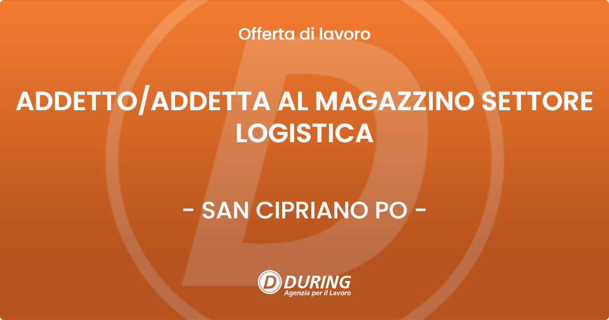 OFFERTA LAVORO - ADDETTO/ADDETTA AL MAGAZZINO SETTORE LOGISTICA - SAN CIPRIANO PO (PV)