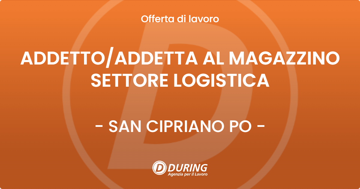 OFFERTA LAVORO - ADDETTOADDETTA AL MAGAZZINO SETTORE LOGISTICA - SAN CIPRIANO PO