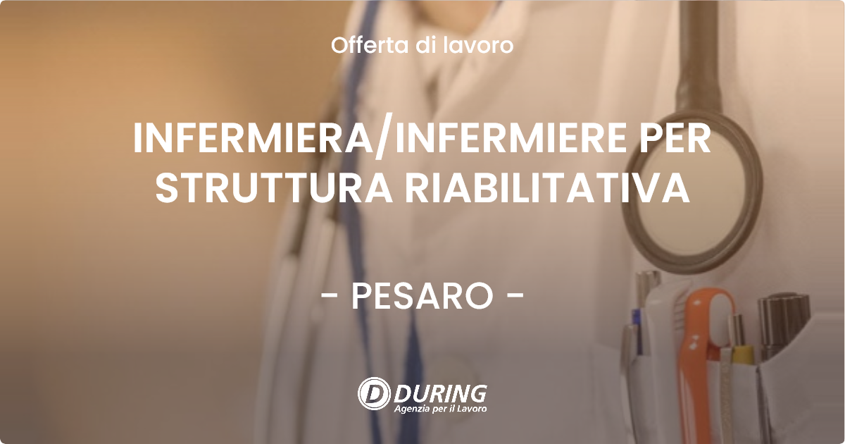 OFFERTA LAVORO - INFERMIERA/INFERMIERE PER STRUTTURA RIABILITATIVA - PESARO (PU)