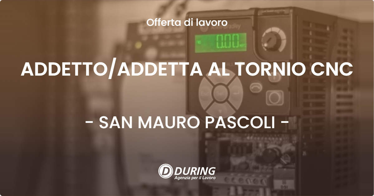 OFFERTA LAVORO - ADDETTO/ADDETTA AL TORNIO CNC - SAN MAURO PASCOLI (FC)