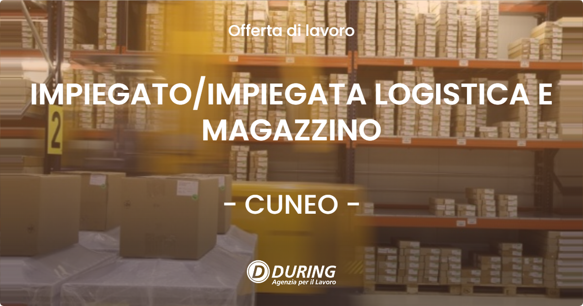 OFFERTA LAVORO - IMPIEGATOIMPIEGATA LOGISTICA E MAGAZZINO - CUNEO