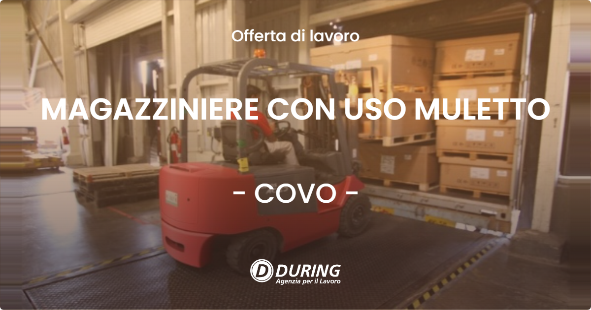 OFFERTA LAVORO - MAGAZZINIERE CON USO MULETTO - COVO