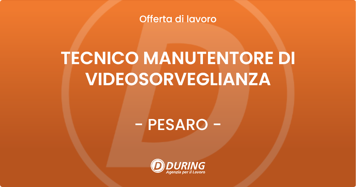 OFFERTA LAVORO - TECNICO MANUTENTORE DI VIDEOSORVEGLIANZA - PESARO