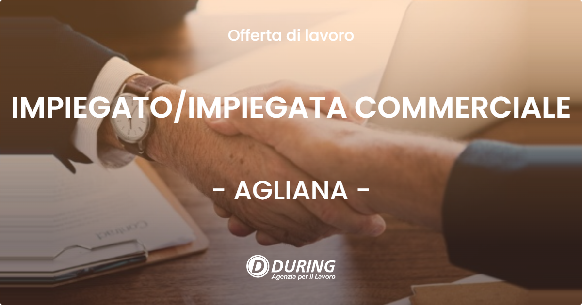 OFFERTA LAVORO - IMPIEGATO/IMPIEGATA COMMERCIALE - AGLIANA (PT)