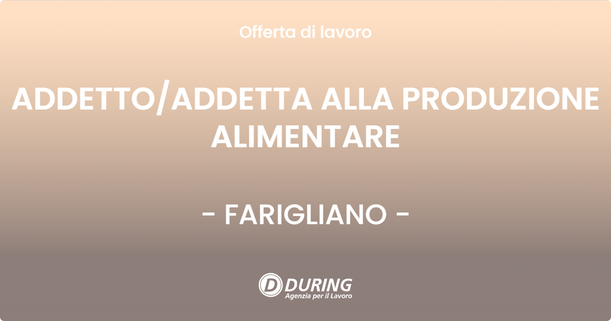 OFFERTA LAVORO - ADDETTOADDETTA ALLA PRODUZIONE ALIMENTARE - FARIGLIANO