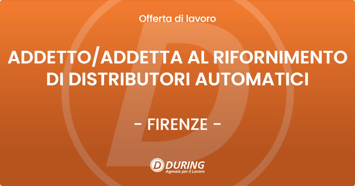 OFFERTA LAVORO - ADDETTOADDETTA AL RIFORNIMENTO DI DISTRIBUTORI AUTOMATICI - FIRENZE