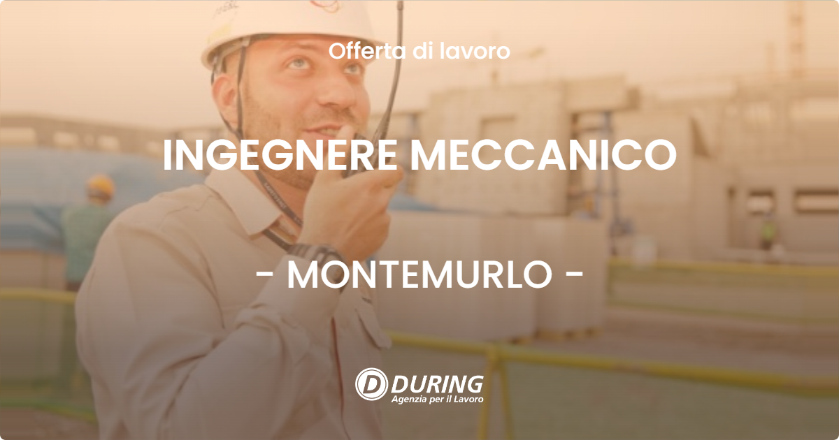OFFERTA LAVORO - INGEGNERE MECCANICO - MONTEMURLO (PO)