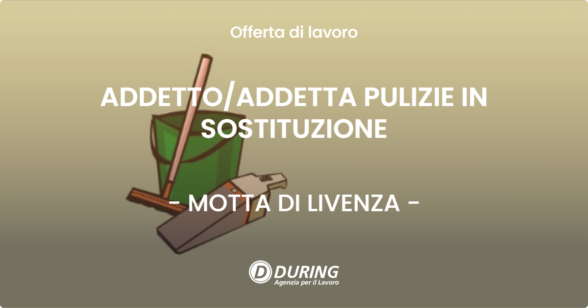 OFFERTA LAVORO - ADDETTOADDETTA PULIZIE IN SOSTITUZIONE - MOTTA DI LIVENZA