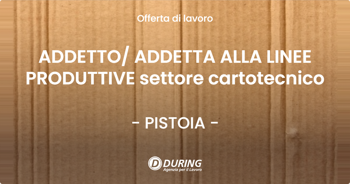 OFFERTA LAVORO - ADDETTO ADDETTA ALLA LINEE PRODUTTIVE settore cartotecnico - PISTOIA