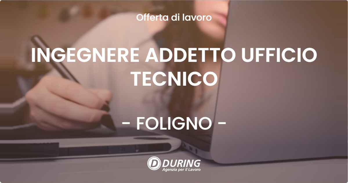 OFFERTA LAVORO - INGEGNERE ADDETTO UFFICIO TECNICO - FOLIGNO (PG)