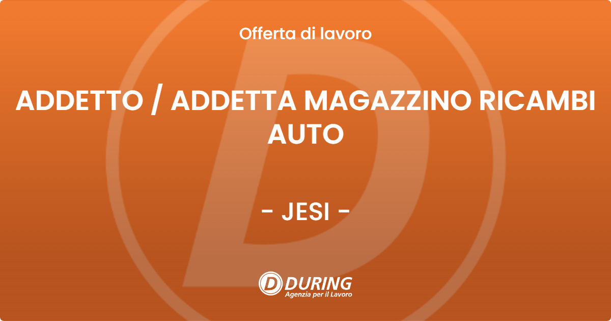 OFFERTA LAVORO - ADDETTO / ADDETTA MAGAZZINO RICAMBI AUTO - JESI (AN)
