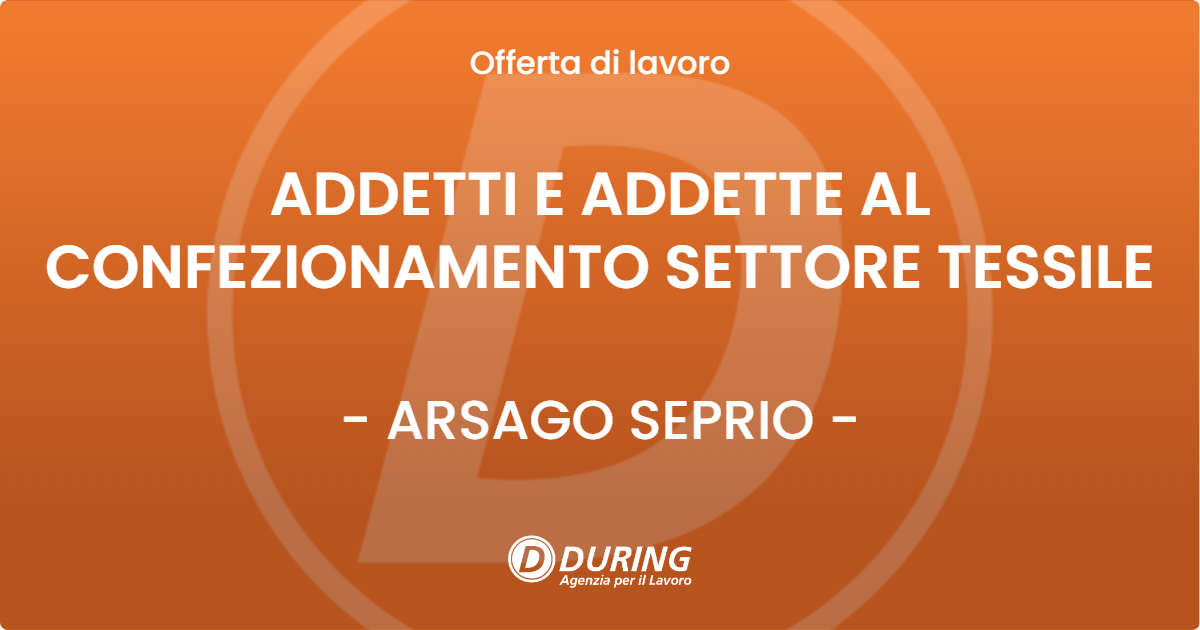 OFFERTA LAVORO - ADDETTI E ADDETTE AL CONFEZIONAMENTO SETTORE TESSILE - ARSAGO SEPRIO (VA)