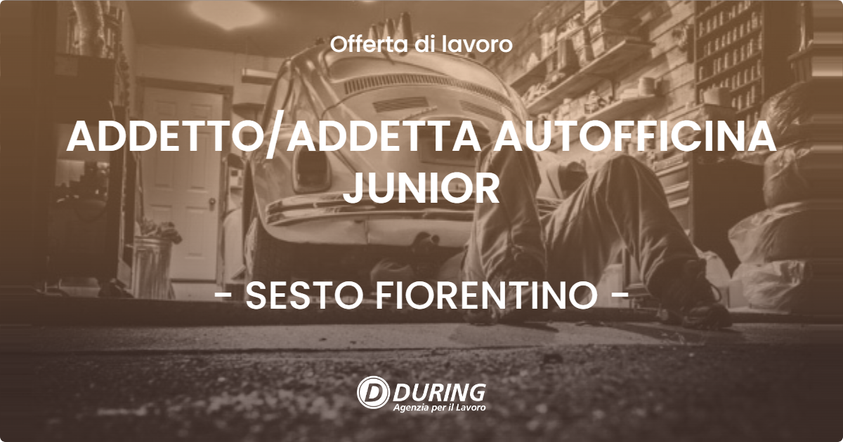 OFFERTA LAVORO - ADDETTO/ADDETTA AUTOFFICINA JUNIOR - SESTO FIORENTINO (FI)