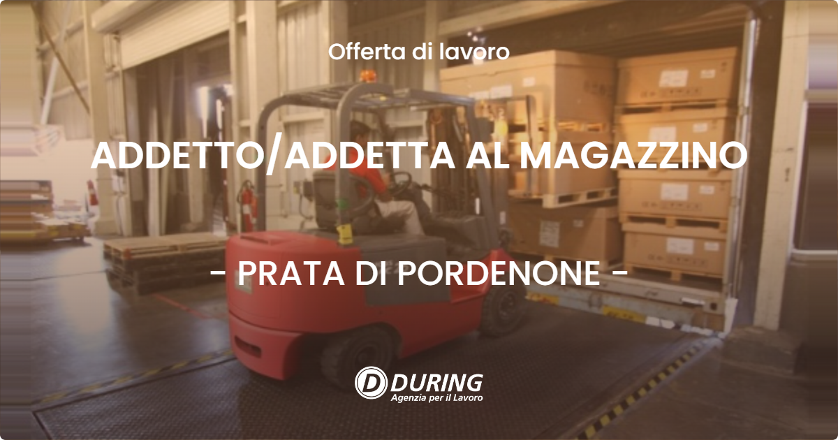 OFFERTA LAVORO - ADDETTO/ADDETTA AL MAGAZZINO - PRATA DI PORDENONE (PN)