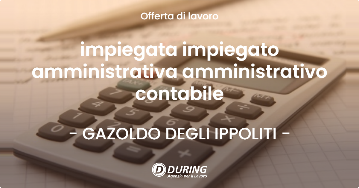 OFFERTA LAVORO - impiegata impiegato amministrativa amministrativo contabile - GAZOLDO DEGLI IPPOLITI (MN)