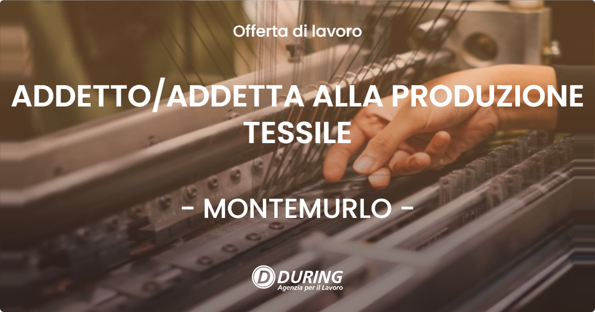 OFFERTA LAVORO - ADDETTOADDETTA ALLA PRODUZIONE TESSILE - MONTEMURLO