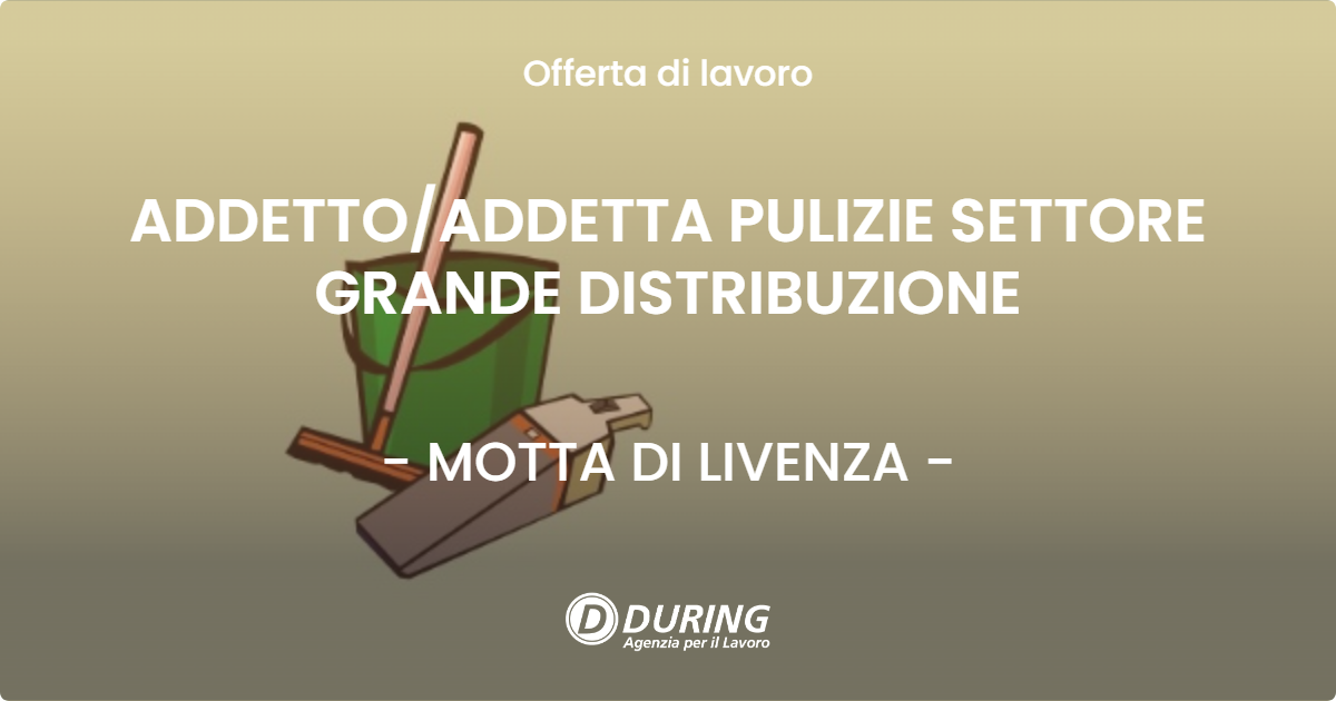 OFFERTA LAVORO - ADDETTOADDETTA PULIZIE SETTORE GRANDE DISTRIBUZIONE - MOTTA DI LIVENZA