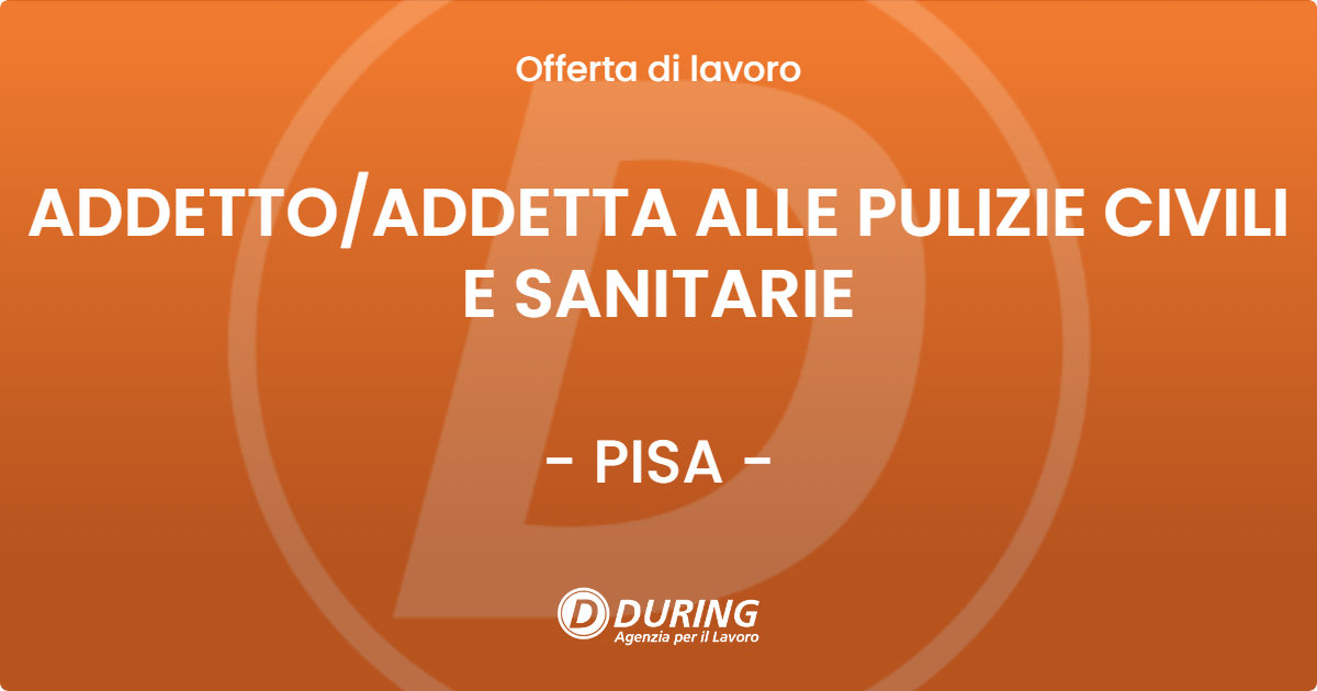 OFFERTA LAVORO - ADDETTO/ADDETTA ALLE PULIZIE CIVILI E SANITARIE - PISA (PI)