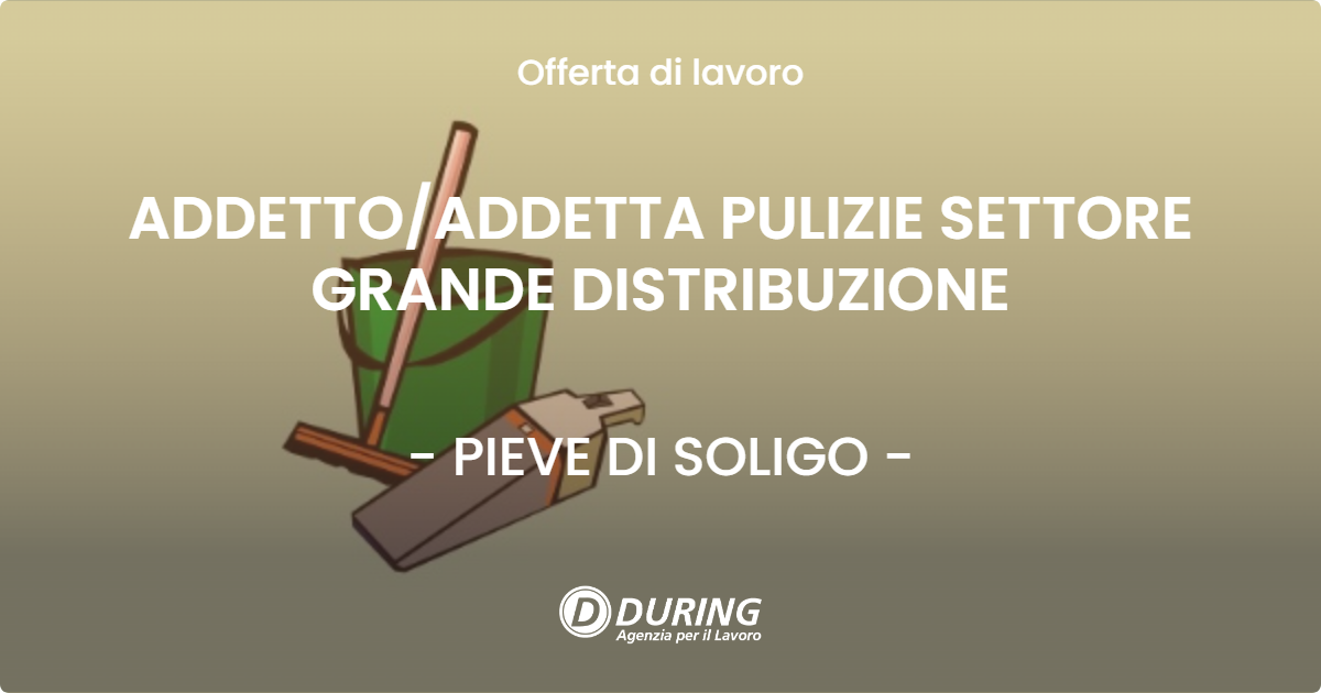 OFFERTA LAVORO - ADDETTO/ADDETTA PULIZIE SETTORE GRANDE DISTRIBUZIONE - PIEVE DI SOLIGO (TV)
