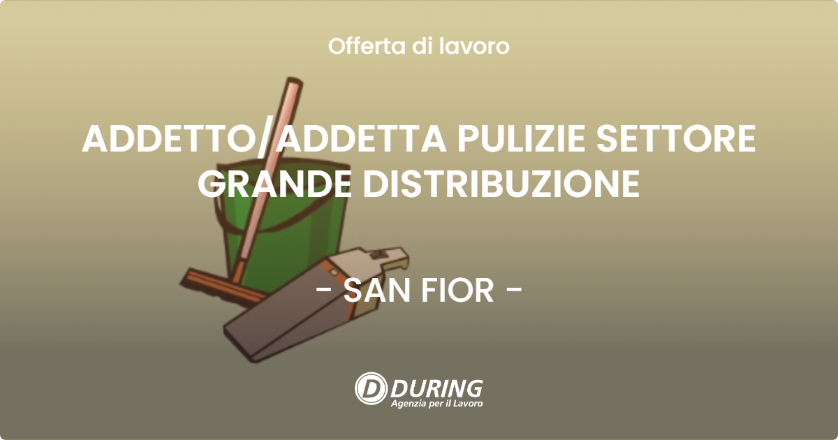 OFFERTA LAVORO - ADDETTO/ADDETTA PULIZIE SETTORE GRANDE DISTRIBUZIONE - SAN FIOR (TV)