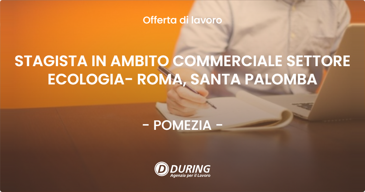 OFFERTA LAVORO - STAGISTA IN AMBITO COMMERCIALE SETTORE ECOLOGIA- ROMA, SANTA PALOMBA - POMEZIA