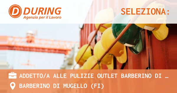 OFFERTA LAVORO - ADDETTOA ALLE PULIZIE OUTLET BARBERINO DI MUGELLO - BARBERINO DI MUGELLO (FI)
