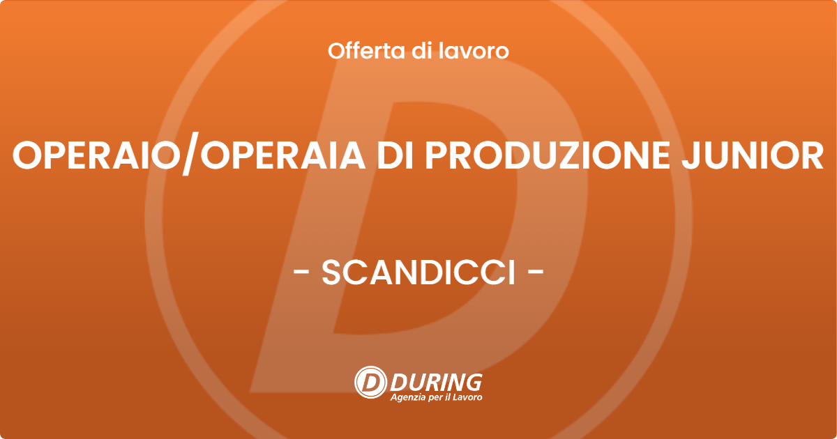 OFFERTA LAVORO - OPERAIOOPERAIA DI PRODUZIONE JUNIOR - SCANDICCI