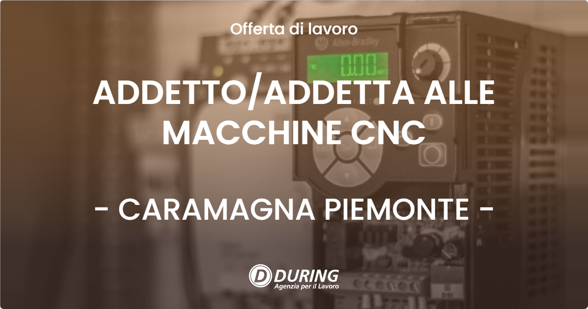 OFFERTA LAVORO - ADDETTO/ADDETTA ALLE MACCHINE CNC - CARAMAGNA PIEMONTE (CN)