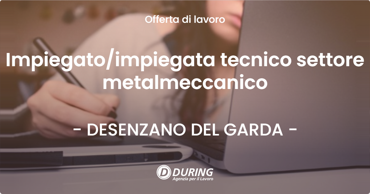 OFFERTA LAVORO - Impiegatoimpiegata tecnico settore metalmeccanico - DESENZANO DEL GARDA