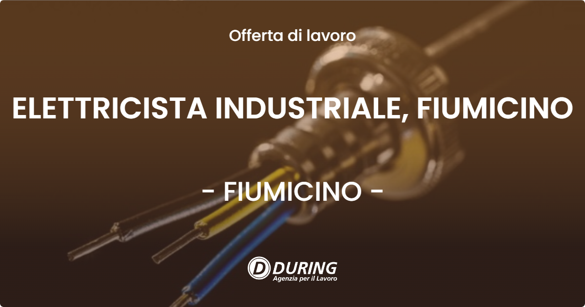 OFFERTA LAVORO - ELETTRICISTA INDUSTRIALE, FIUMICINO - FIUMICINO