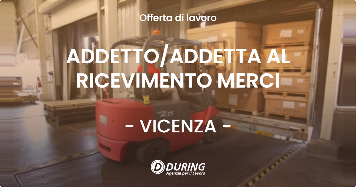 OFFERTA LAVORO - ADDETTOADDETTA AL RICEVIMENTO MERCI - VICENZA