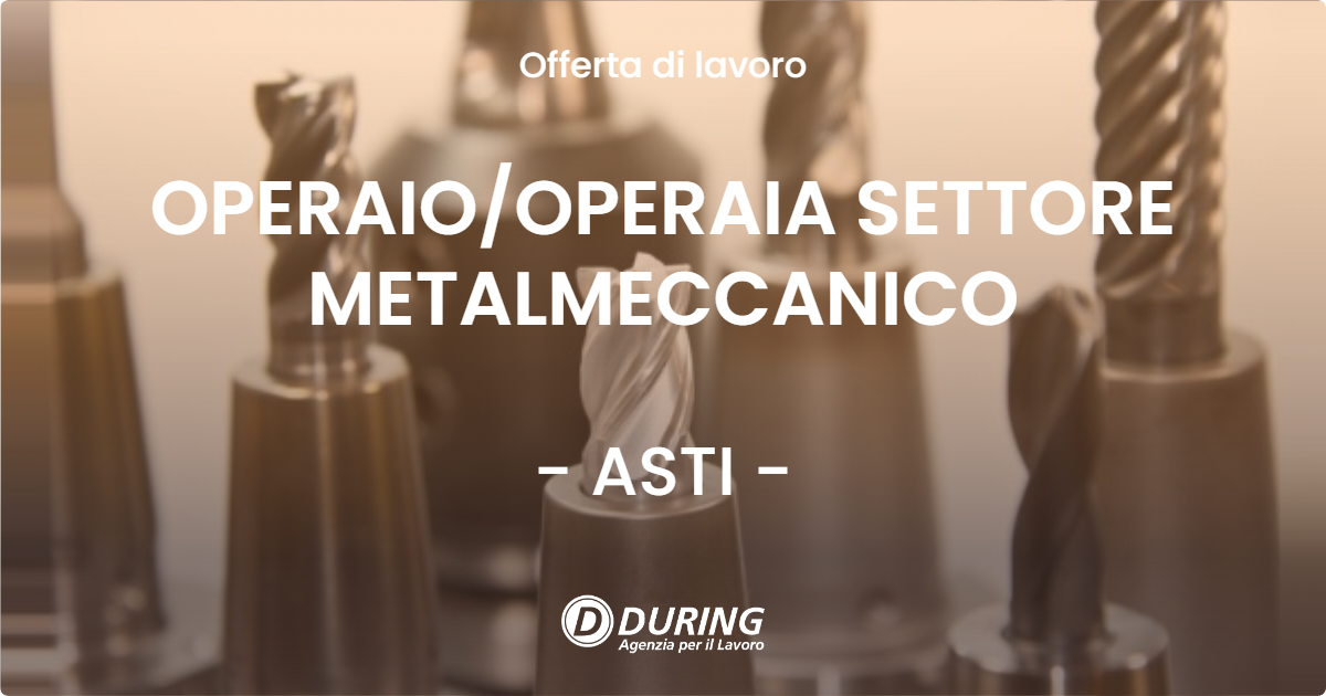 OFFERTA LAVORO - OPERAIO/OPERAIA SETTORE METALMECCANICO - ASTI (AT)