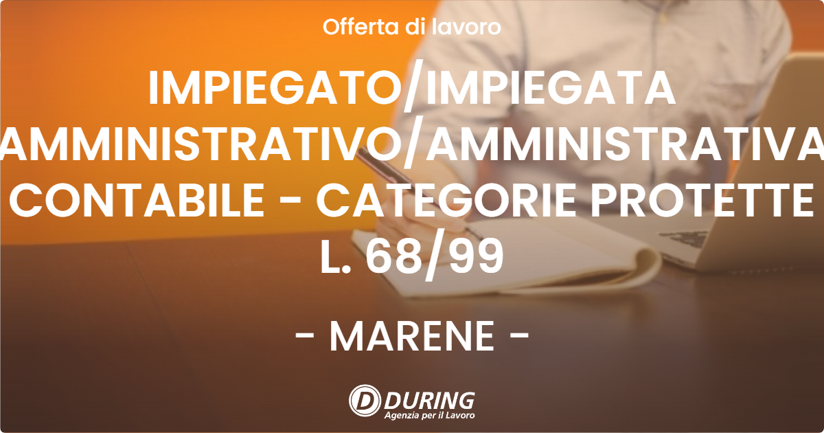 OFFERTA LAVORO - IMPIEGATOIMPIEGATA AMMINISTRATIVOAMMINISTRATIVA CONTABILE - CATEGORIE PROTETTE L. 6899 - MARENE