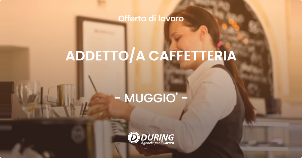 OFFERTA LAVORO - ADDETTOA CAFFETTERIA - MUGGIO'