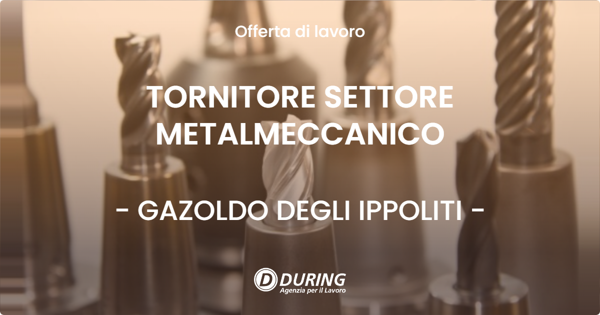 OFFERTA LAVORO - TORNITORE SETTORE METALMECCANICO - GAZOLDO DEGLI IPPOLITI