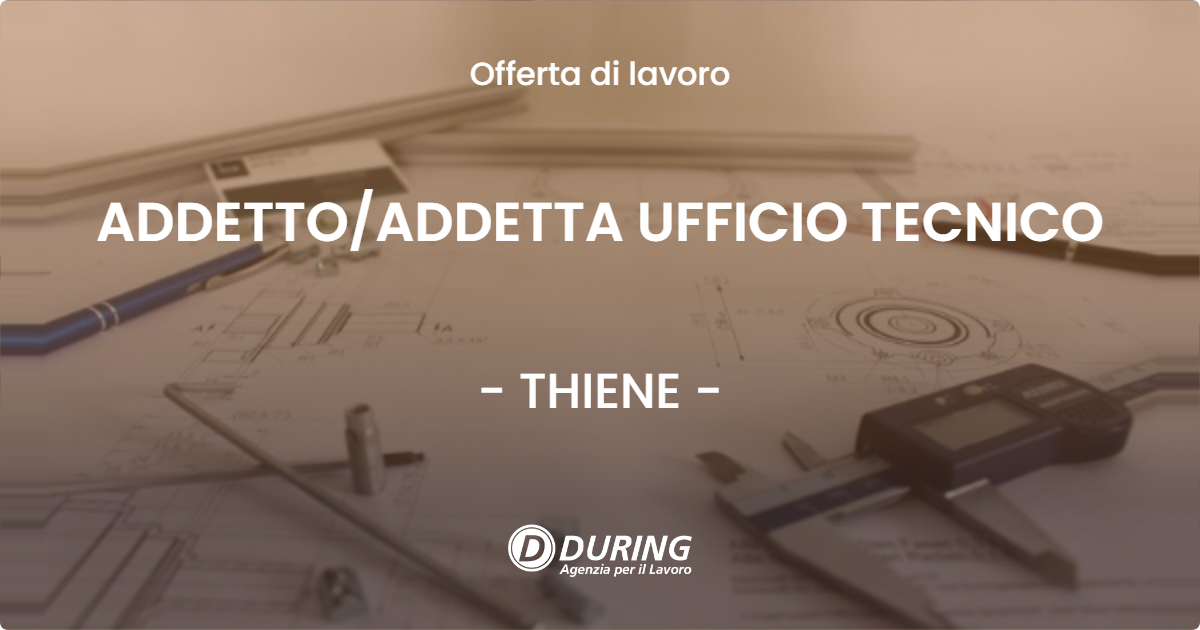 OFFERTA LAVORO - ADDETTOADDETTA UFFICIO TECNICO - THIENE