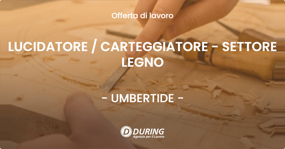 OFFERTA LAVORO - LUCIDATORE  CARTEGGIATORE - SETTORE LEGNO - UMBERTIDE