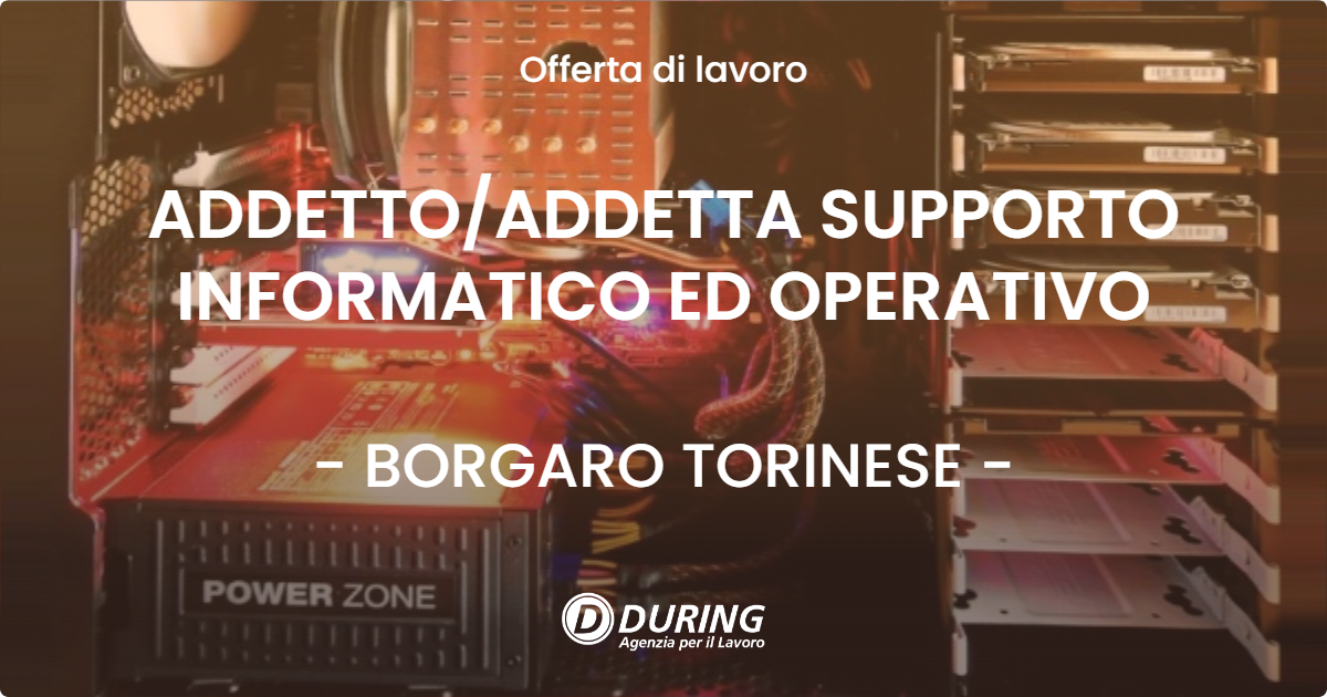 OFFERTA LAVORO - ADDETTOADDETTA SUPPORTO INFORMATICO ED OPERATIVO - BORGARO TORINESE
