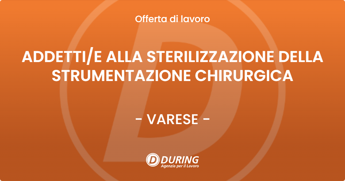 OFFERTA LAVORO - ADDETTIE ALLA STERILIZZAZIONE DELLA STRUMENTAZIONE CHIRURGICA - VARESE