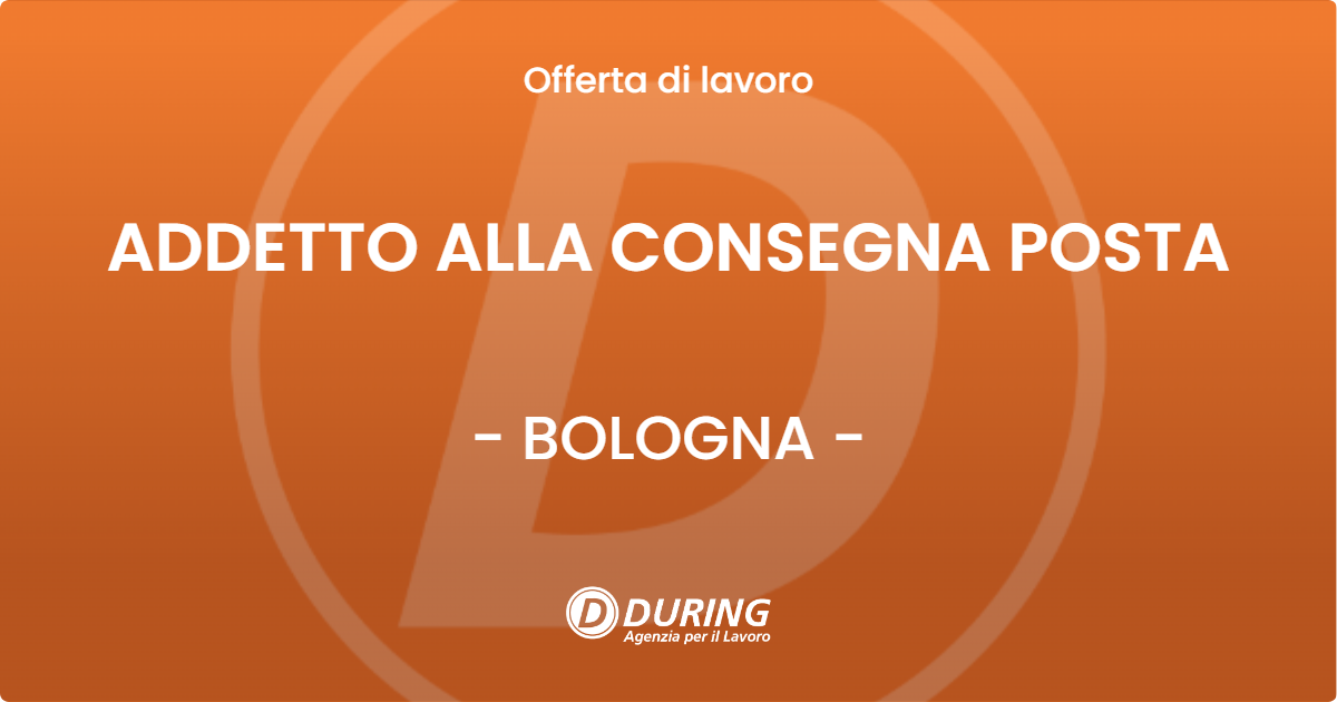 OFFERTA LAVORO - ADDETTO ALLA CONSEGNA POSTA - BOLOGNA