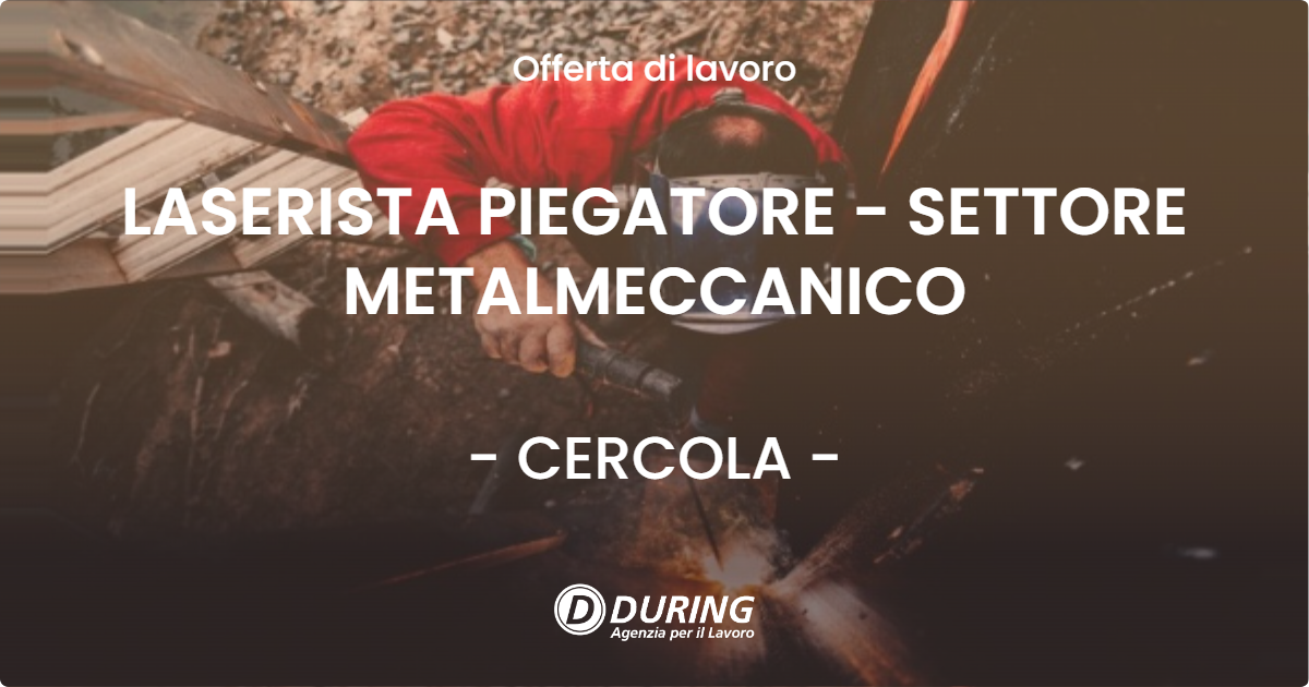OFFERTA LAVORO - LASERISTA PIEGATORE - SETTORE METALMECCANICO - CERCOLA (NA)