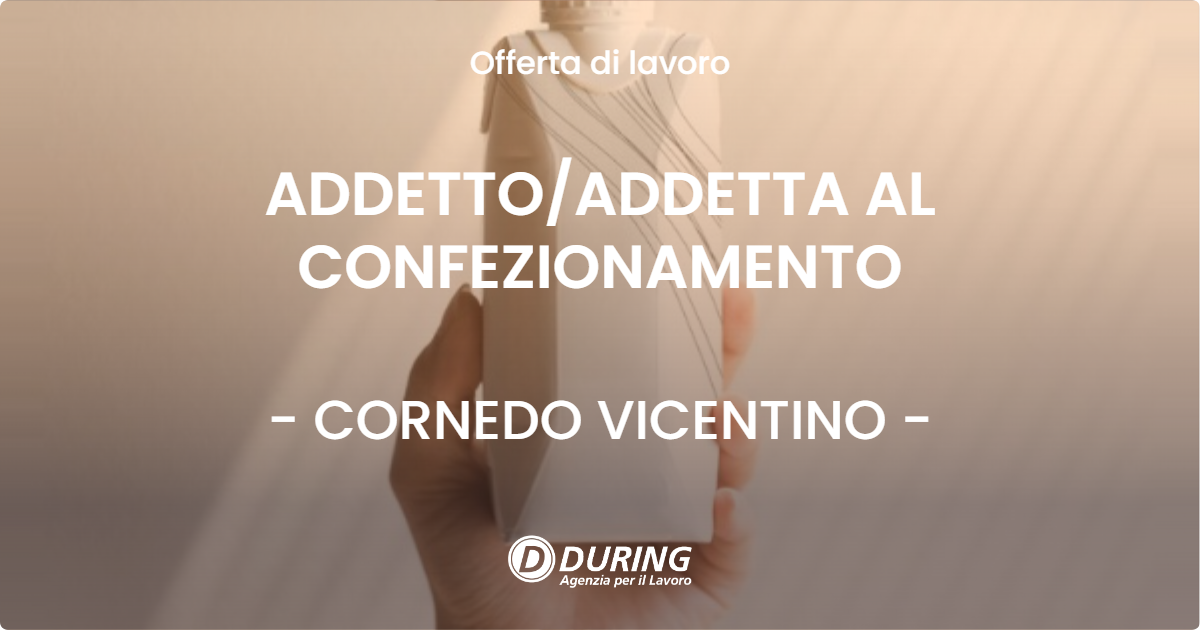 OFFERTA LAVORO - ADDETTOADDETTA AL CONFEZIONAMENTO - CORNEDO VICENTINO