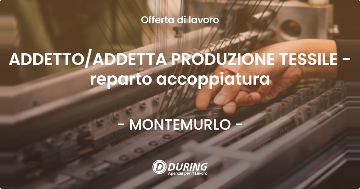 OFFERTA LAVORO - ADDETTO/ADDETTA PRODUZIONE TESSILE - reparto accoppiatura - MONTEMURLO (PO)