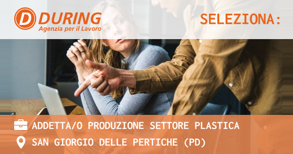 OFFERTA LAVORO - ADDETTAO PRODUZIONE SETTORE PLASTICA - SAN GIORGIO DELLE PERTICHE (PD)