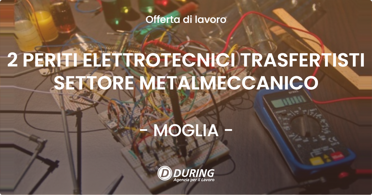 OFFERTA LAVORO - 2 PERITI ELETTROTECNICI TRASFERTISTI SETTORE METALMECCANICO - MOGLIA (MN)