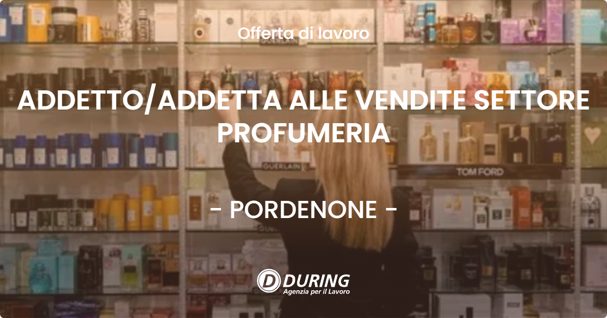 OFFERTA LAVORO - ADDETTO/ADDETTA ALLE VENDITE SETTORE PROFUMERIA - PORDENONE (PN)